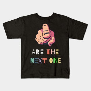 You are the next one Kids T-Shirt